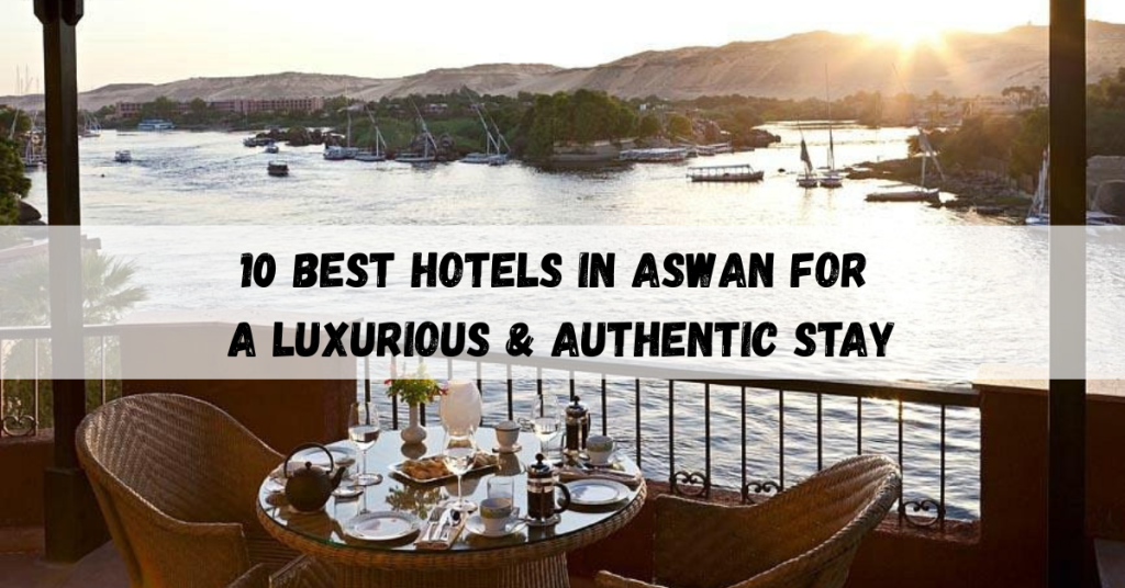 Aswan Hotels featuring luxurious accommodations and authentic Egyptian stays.