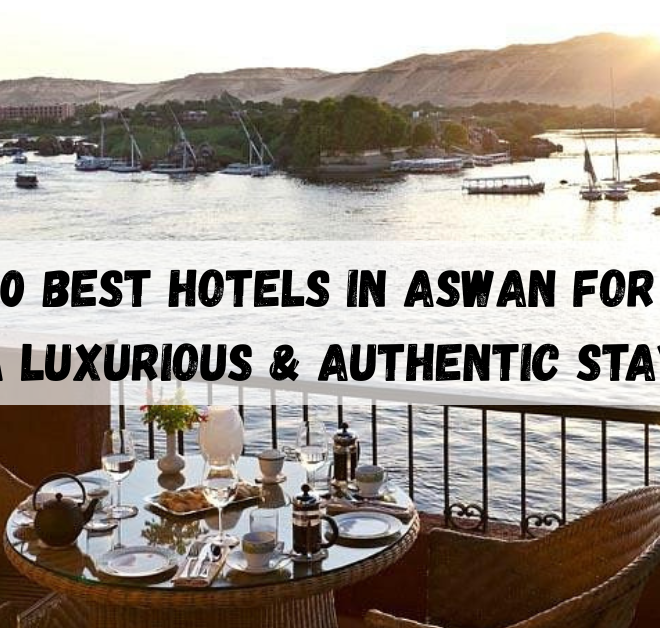 10 Best Hotels in Aswan for a Luxurious & Authentic Stay