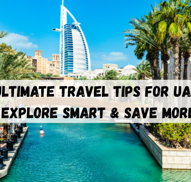 Ultimate Travel Tips For UAE, Explore Smart & Save More.