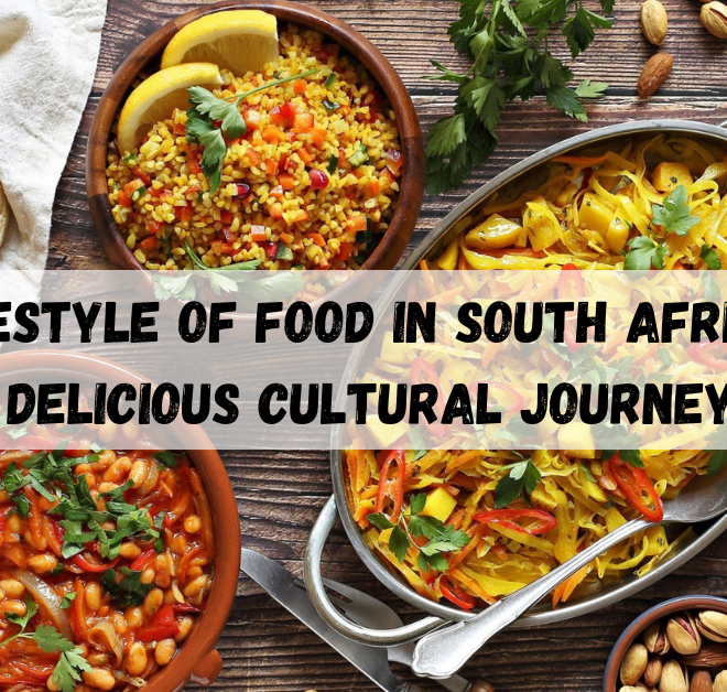 Lifestyle of Food in South Africa, Delicious Cultural Journey
