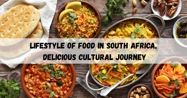 Lifestyle of Food in South Africa, Delicious Cultural Journey