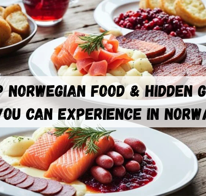 Top Norwegian food & Hidden Gems You Can Experience in Norway