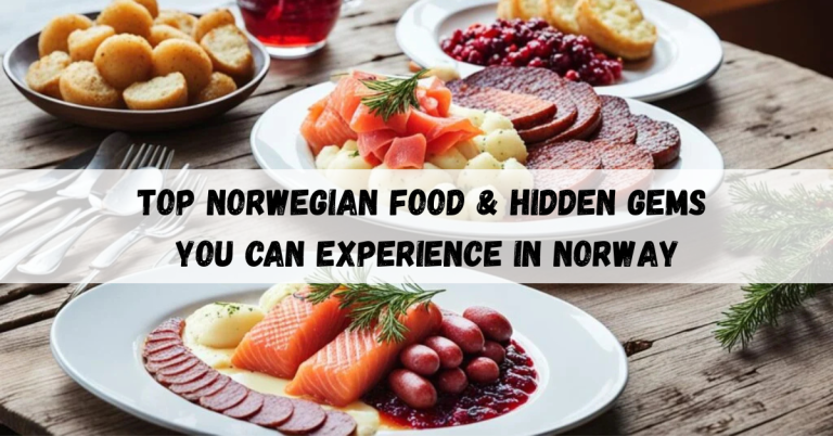 Top Norwegian food & Hidden Gems You Can Experience in Norway