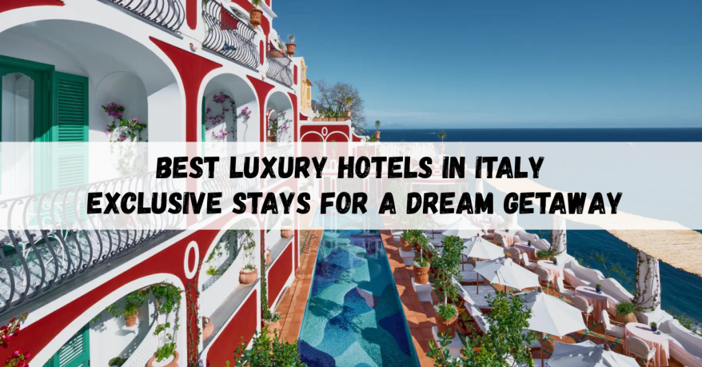 Best luxury hotels in Italy showcasing elegant suites, scenic views, and premium amenities.