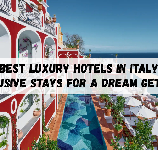 Best Luxury Hotels in Italy: Exclusive Stays for a Dream Getaway